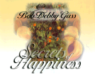 Secrets of Happiness - Gass, Bob, and Gass, Debby
