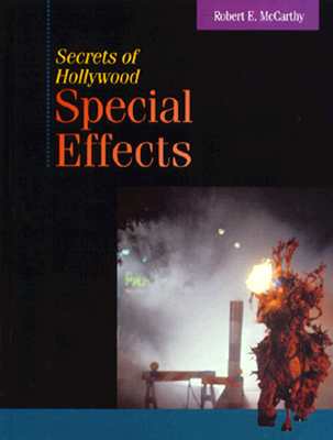 Secrets of Hollywood Special Effects - McCarthy, Robert