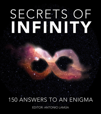 Secrets of Infinity: 150 Answers to an Enigma - Lamua, Antonio (Editor)