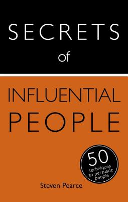 Secrets of Influential People: 50 Techniques to Persuade People - Pearce, Steven, and Mather, Diana