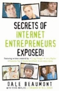 Secrets of Internet Entrepreneurs Exposed! - Beaumont, Dale