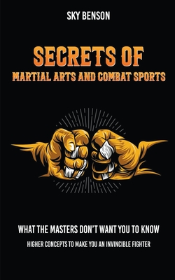 Secrets of Martial Arts and Combat Sports - Benson, Sky