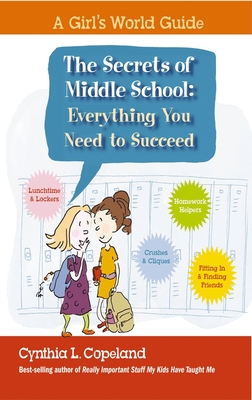 Secrets of Middle School: Everything You Need To Succeed - Copeland, Cynthia