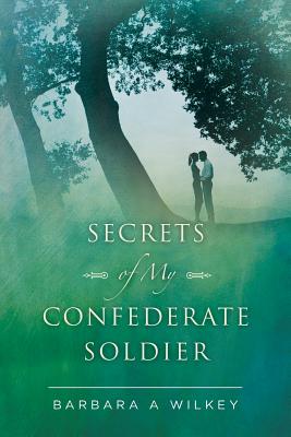 Secrets of My Confederate Soldier - Wilkey, Barbara a