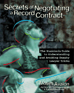 Secrets of Negotiating a Record Contract: The Musician's Guide to Understanding and Avoiding Sneaky Lawyer Tricks - Avalon, Moses