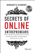 Secrets of Online Entrepreneurs: How Australia's Online Mavericks, Innovators and Disruptors Built Their Businesses ... And How You Can Too