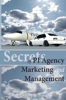 Secrets of PI Agency Marketing and Management - Riddle, Kelly E