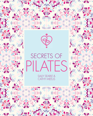 Secrets of Pilates - Searle, Sally, and Meeus, Cathy