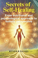 Secrets of Self-Healing: From nutritional and psychological approach to holistic perspective