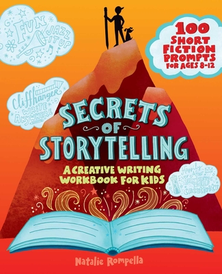 Secrets of Storytelling: A Creative Writing Workbook for Kids - Rompella, Natalie