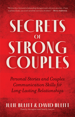 Secrets of Strong Couples: Personal Stories and Couples Communication Skills for Long-Lasting Relationships (Family Health and Mate-Seeking, Relationship Expert) (Couples Gift) - Bulitt, Julie, and Bulitt, David, Jd, and Hardwick, Karen Benjack (Foreword by)