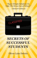 Secrets of Successful Students: Simple Solutions to Take the Stress Out of School