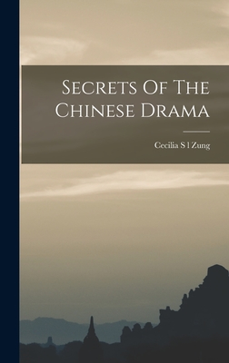 Secrets Of The Chinese Drama - Zung, Cecilia S L