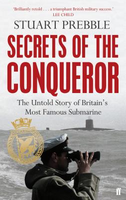 Secrets of the Conqueror: The Untold Story of Britain's Most Famous Submarine - Prebble, Stuart