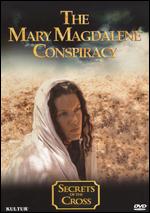 Secrets of the Cross: The Mary Magdalene Conspiracy - Martin Kemp