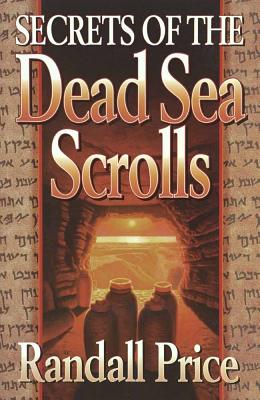 Secrets of the Dead Sea Scrolls - Price, Randall, PH.D.