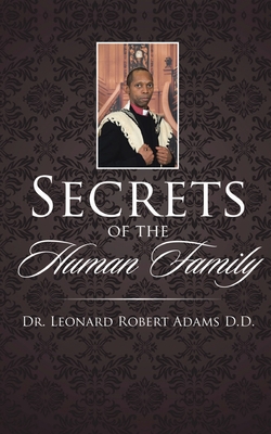 Secrets of the Human Family - Adams D D, Thd Leonard Robert, Dr.