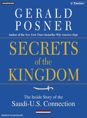 Secrets of the Kingdom: The Inside Story of the Secret Saudi-U.S. Connection - Posner, Gerald, and Sklar, Alan (Narrator)