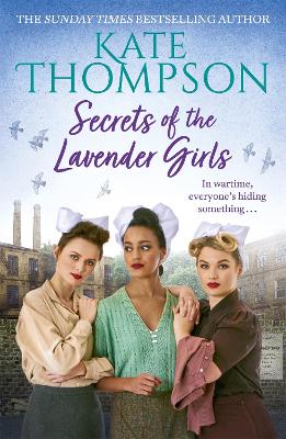 Secrets of the Lavender Girls: a heart-warming and gritty WW2 saga - Thompson, Kate