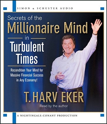 Secrets of the Millionaire Mind in Turbulent Times - Eker, T Harv (Read by)