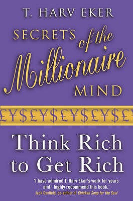 Secrets Of The Millionaire Mind: Think rich to get rich - Eker, T. Harv