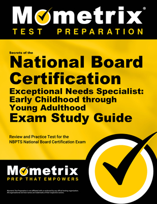 Secrets of the National Board Certification Exceptional Needs Specialist Early Childhood Through Young Adulthood Exam Study Guide: Review and Practice Test for the Nbpts National Board Certification - Mometrix (Editor)