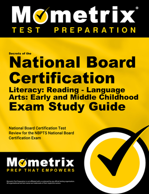 Secrets of the National Board Certification Literacy: Reading - Language Arts: Early and Middle Childhood Exam Study Guide: National Board Certification Test Review for the Nbpts National Board Certification Exam - Mometrix Teacher Certification Test Team (Editor)