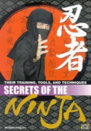 Secrets of the Ninja: Their Training, Tools, and Techniques