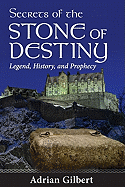 Secrets of the Stone of Destiny: Legend, History and Prophecy