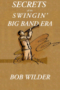 Secrets of the Swingin' Big Band Era - Wilder, Bob