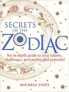 Secrets of the Zodiac: An In-Depth Guide to Your Talents, Challenges, Personality and Potential