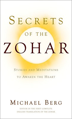 Secrets of the Zohar: Stories and Meditations to Awaken the Heart - Berg, Michael