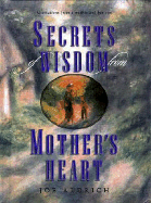 Secrets of Wisdom from Mother's Heart - Aldrich, Joe, Dr., and Aldrich, Joseph C