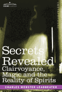 Secrets Revealed: Clairvoyance, Magic and the Reality of Spirits