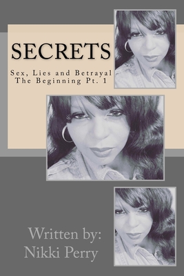 Secrets: Sex, Lies and Betrayal - Perry, Nikki