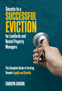 Secrets to a Successful Eviction for Landlords and Rental Property Managers: The Complete Guide to Evicting Tenants Legally and Quickly