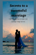 Secrets to a Successful Marriage: four Amazing ways to make your marriage a huge success