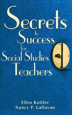 Secrets to Success for Social Studies Teachers - Kottler, Ellen, and Gallavan, Nancy P