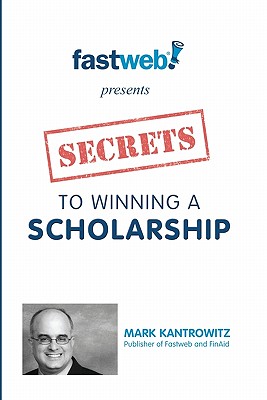 Secrets to Winning a Scholarship - Kantrowitz, Mark
