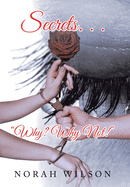 Secrets. . . "Why? Why Not!"