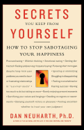 Secrets You Keep from Yourself: How to Stop Sabotaging Your Happiness