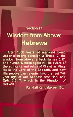 Section 17 Wisdom from Above: Hebrews - Maxwell, Randall Kent