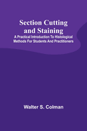 Section Cutting and Staining; A practical introduction to histological methods for students and practitioners
