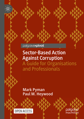 Sector-Based Action Against Corruption: A Guide for Organisations and Professionals - Pyman, Mark, and Heywood, Paul M.