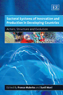 Sectoral Systems of Innovation and Production in Developing Countries: Actors, Structure and Evolution