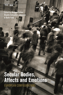 Secular Bodies, Affects and Emotions: European Configurations