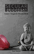 Secular Buddhism: Eastern Thought for Western Minds