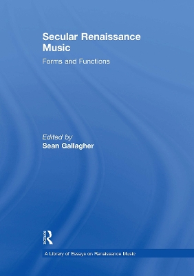 Secular Renaissance Music: Forms and Functions - Gallagher, Sean (Editor)