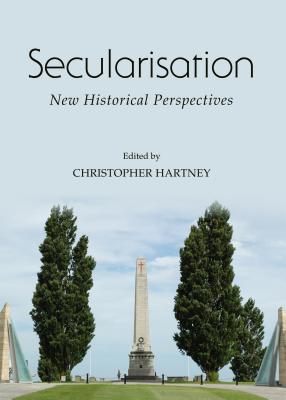 Secularisation: New Historical Perspectives - Hartney, Christopher (Editor)