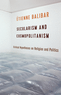 Secularism and Cosmopolitanism: Critical Hypotheses on Religion and Politics